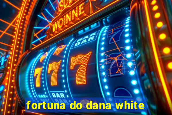 fortuna do dana white